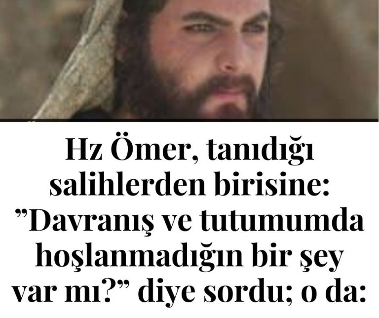 Hz Ömer, tanıdığı salihlerden birisine: ”Davranış ve tutumumda hoşlanmadığın bir şey var mı?” diye sordu; o da: