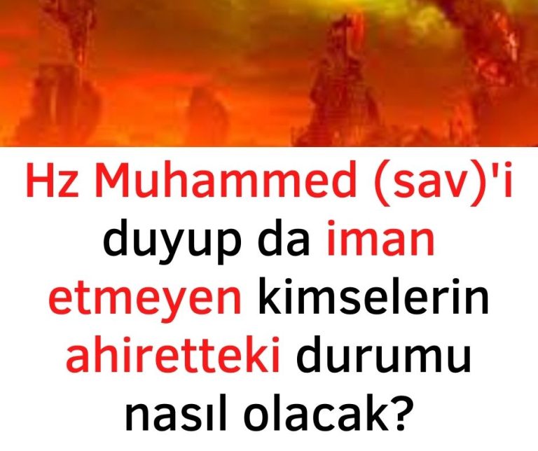 Hz Muhammed (sav)’i duyup da iman etmeyen kimselerin ahiretteki durumu nasıl olacak?