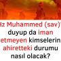 Hz Muhammed (sav)’i duyup da iman etmeyen kimselerin ahiretteki durumu nasıl olacak?