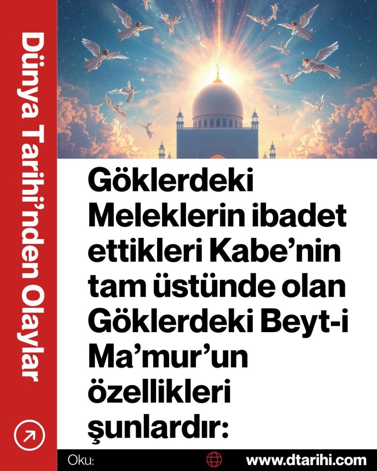 Göklerdeki Meleklerin ibadet ettikleri Kabe’nin tam üstünde olan Göklerdeki Beyt-i Ma’mur’un özellikleri şunlardır: