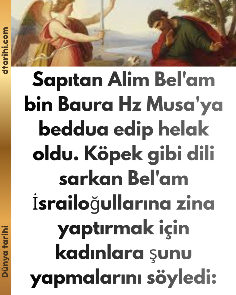 Sapıtan Alim Bel’am bin Baura Hz Musa’ya beddua edip helak oldu Köpek gibi dili sarkan Bel’am İsrailoğullarına zina yaptırmak için kadınlara şunu yapmalarını söyledi: