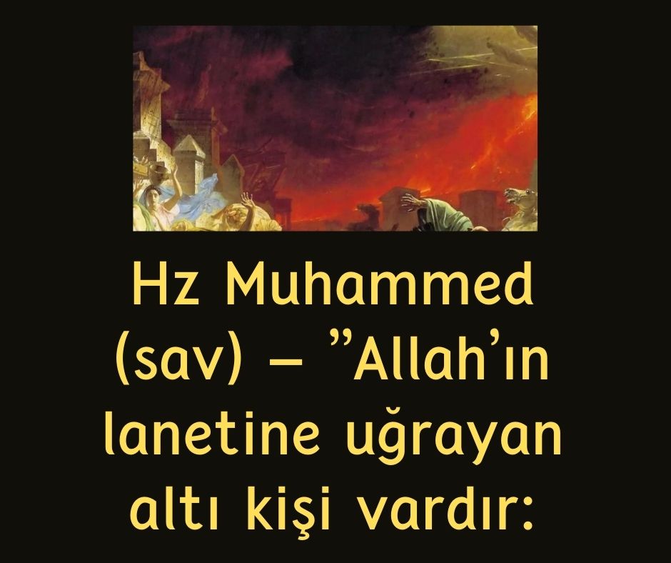 Hz Muhammed (sav) - ''Allah'ın lanetine uğrayan altı kişi vardır: