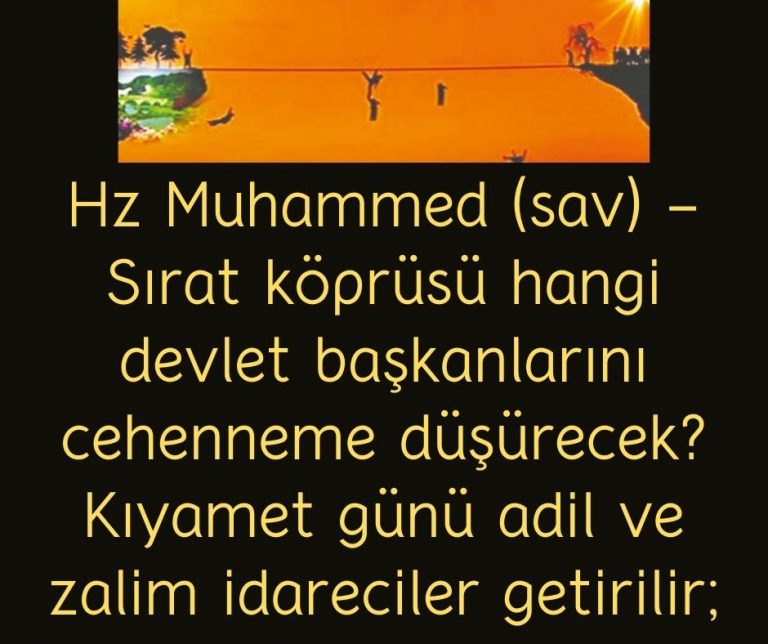 Hz Muhammed (sav) – Sırat köprüsü hangi devlet başkanlarını cehenneme düşürecek? Kıyamet günü adil ve zalim idareciler getirilir;
