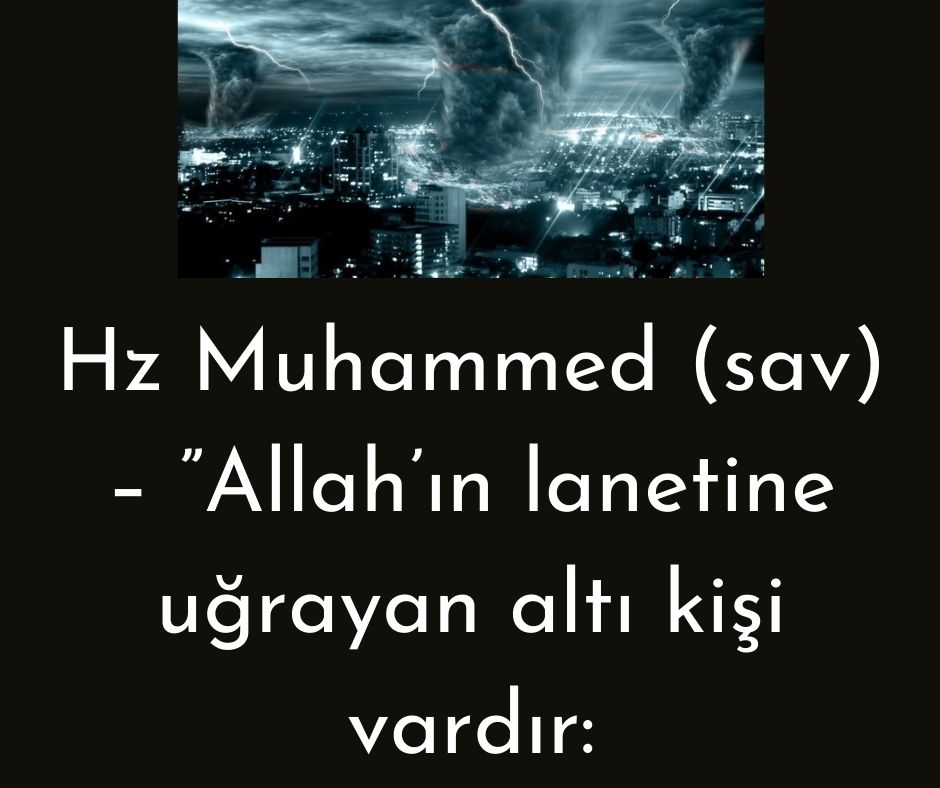 Hz Muhammed (sav) - ''Allah'ın lanetine uğrayan altı kişi vardır: