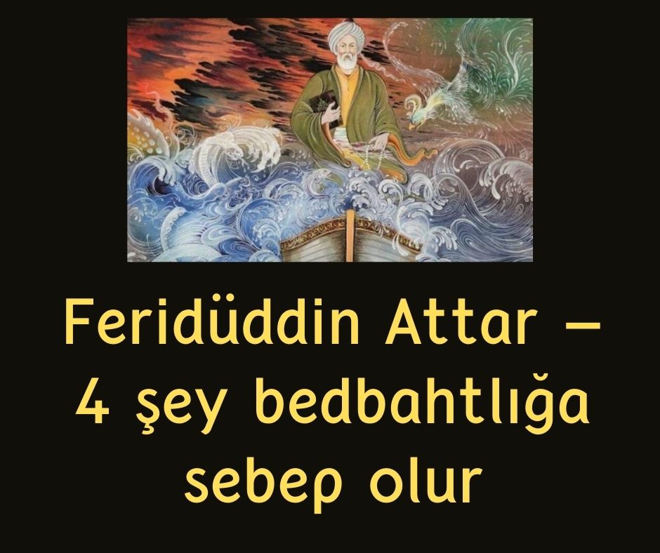 Feridüddin Attar - 4 şey  bedbahtlığa sebep olur