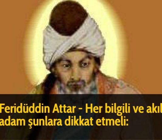 Feridüddin Attar - Her bilgili ve akıllı adam şunlara dikkat etmeli: