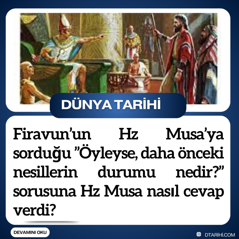 Firavun’un Hz Musa’ya sorduğu ”Öyleyse, daha önceki nesillerin durumu nedir?” sorusuna Hz Musa nasıl cevap verdi?