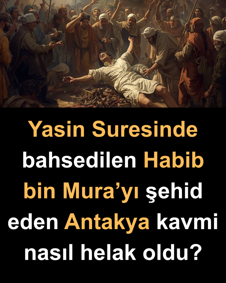 Yasin Suresinde bahsedilen Habib bin Mura’yı şehid eden Antakya kavmi nasıl helak oldu?