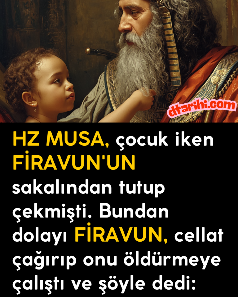 HZ MUSA, çocuk iken FİRAVUN’UN sakalından tutup çekmişti. Bundan dolayı FİRAVUN, cellat çağırıp onu öldürmeye çalıştı ve şöyle dedi: