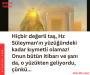 Hiçbir değerli taş, Hz Süleyman’ın yüzüğündeki kadar kıymetli olamaz! Onun bütün itibarı ve şanı da, o yüzükten geliyordu, çünkü…
