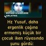 Hz Yusuf, daha ergenlik çağına ermemiş küçük bir çocuk iken rüyasında şunu gördü: