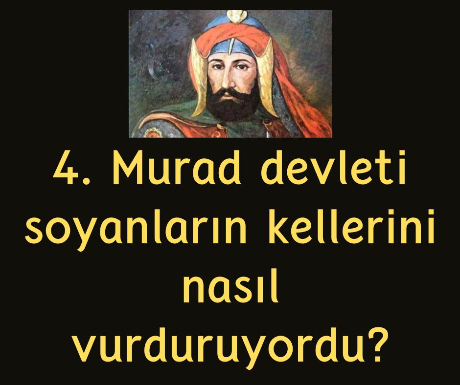 4. Murad devleti soyanların kellerini nasıl vurduruyordu?