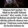 Allah Teala, Hz Adem ile Havva’yı yasak ağaçtan yedikleri için yanından nasıl uzaklaşırdı Çünkü Adem azaba uğrayacağını sanmaktaydı. Başını önüne eğip -‘Af, af!’ dedi. Allah da – 2022-12-12T161240.887