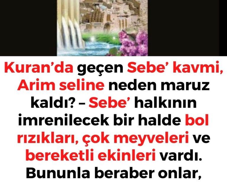 Kuran’da geçen Sebe’ kavmi, Arim seline neden maruz kaldı? – Sebe’ halkının imrenilecek bir halde bol rızıkları, çok meyveleri ve bereketli ekinleri vardı. Bununla beraber onlar,