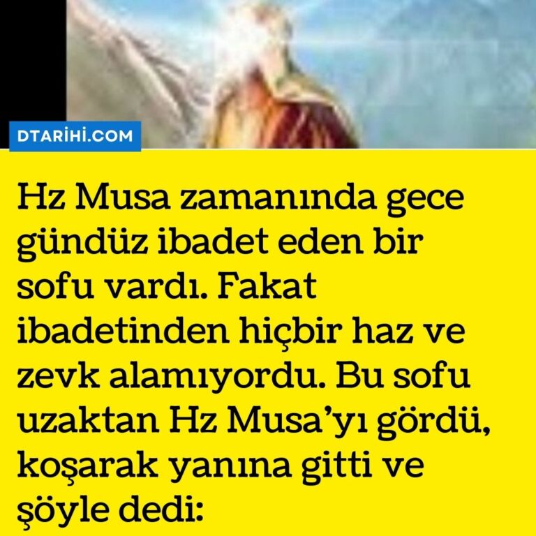 Hz Musa zamanında gece gündüz ibadet eden bir sofu vardı. Fakat ibadetinden hiçbir haz ve zevk alamıyordu. Bu sofu uzaktan Hz Musa’yı gördü, koşarak yanına gitti ve şöyle dedi: