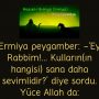 Ermiya peygamber: -‘Ey Rabbim!… Kulların(ın hangisi) sana daha sevimlidir?’ diye sordu. Yüce Allah da: