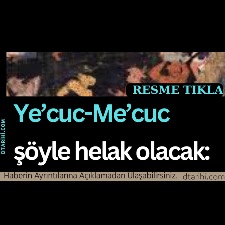 Ye’cuc-Me’cuc şöyle helak olacak: