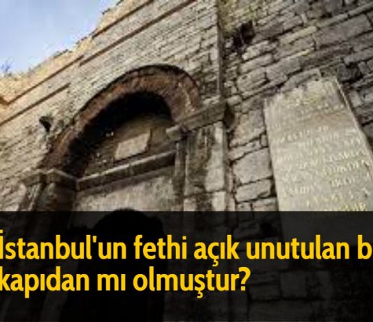 İstanbul'un fethi açık unutulan bir kapıdan mı olmuştur?