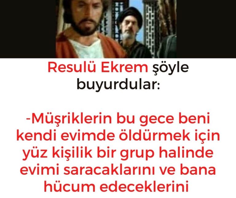 Resulü Ekrem şöyle buyurdular:  -Müşriklerin bu gece beni kendi evimde öldürmek için yüz kişilik bir grup halinde evimi saracaklarını ve bana hücum edeceklerini