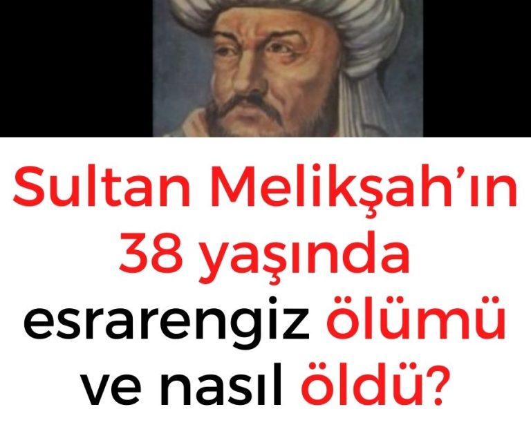 Sultan Melikşah’ın 38 yaşında esrarengiz ölümü ve nasıl öldü?