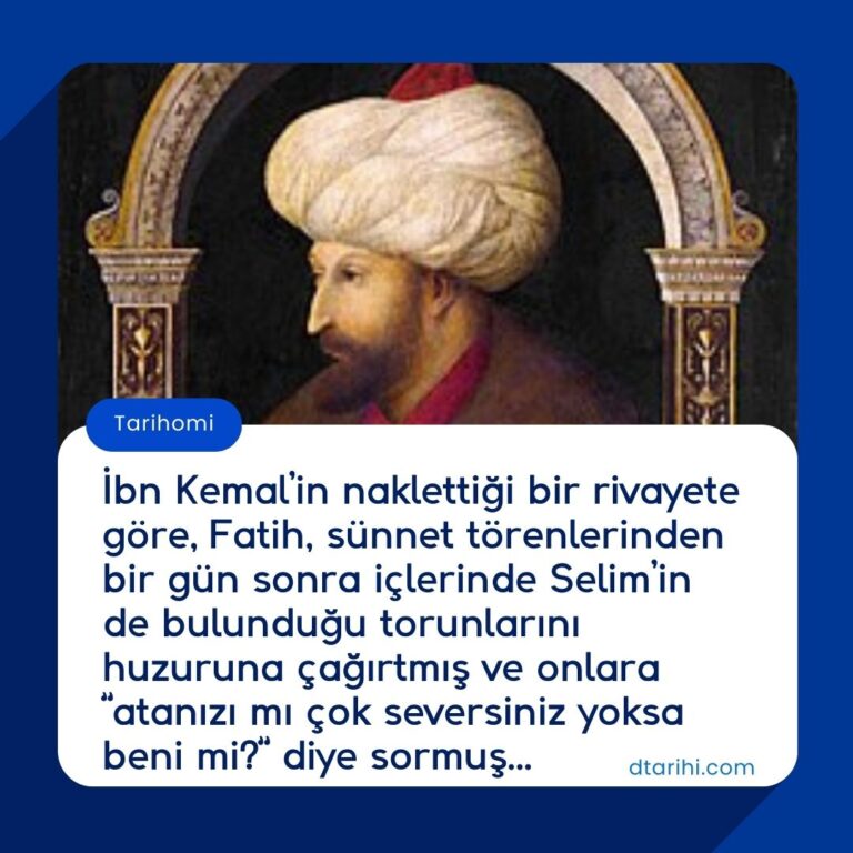 İbn Kemal’in naklettiği bir rivayete göre, Fatih, sünnet törenlerinden bir gün sonra içlerinde Selim’in de bulunduğu torunlarını huzuruna çağırtmış ve onlara ”atanızı mı çok seversiniz yoksa beni mi?” diye sormuş…