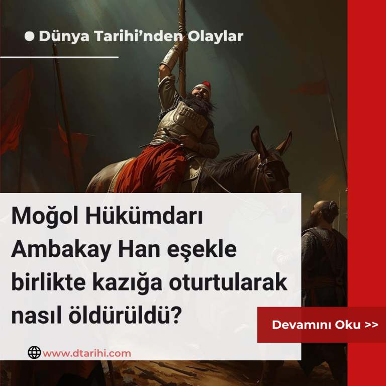 Moğol Hükümdarı Ambakay Han eşekle birlikte kazığa oturtularak nasıl öldürüldü?