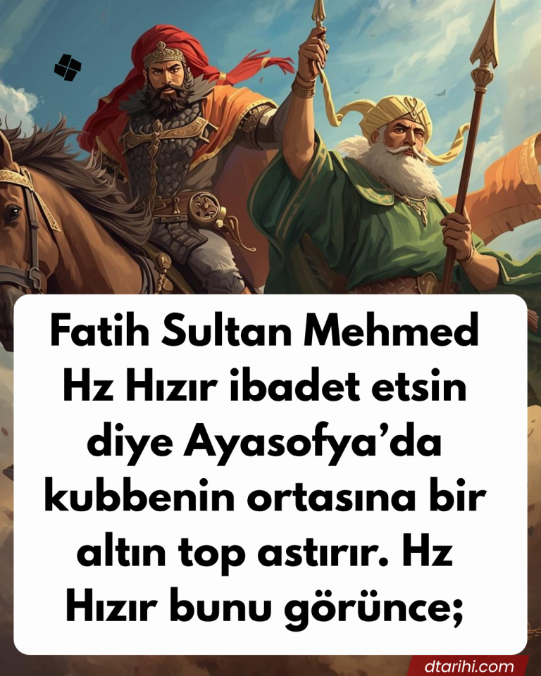 Fatih Sultan Mehmed Hz Hızır ibadet etsin diye Ayasofya’da kubbenin ortasına bir altın top astırır. Hz Hızır bunu görünce;