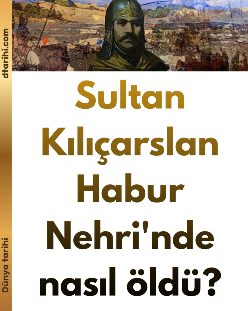 Sultan Kılıçarslan Habur Nehri’nde nasıl öldü?
