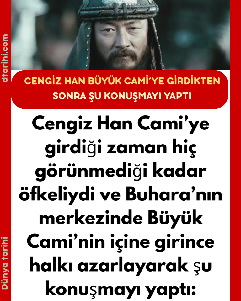 Cengiz Han Cami’ye girdiği zaman hiç görünmediği kadar öfkeliydi ve Buhara’nın merkezinde Büyük Cami’nin içine girince halkı azarlayarak şu konuşmayı yaptı: