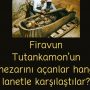 Firavun Tutankamon’un mezarını açanlar hangi lanetle karşılaştılar?