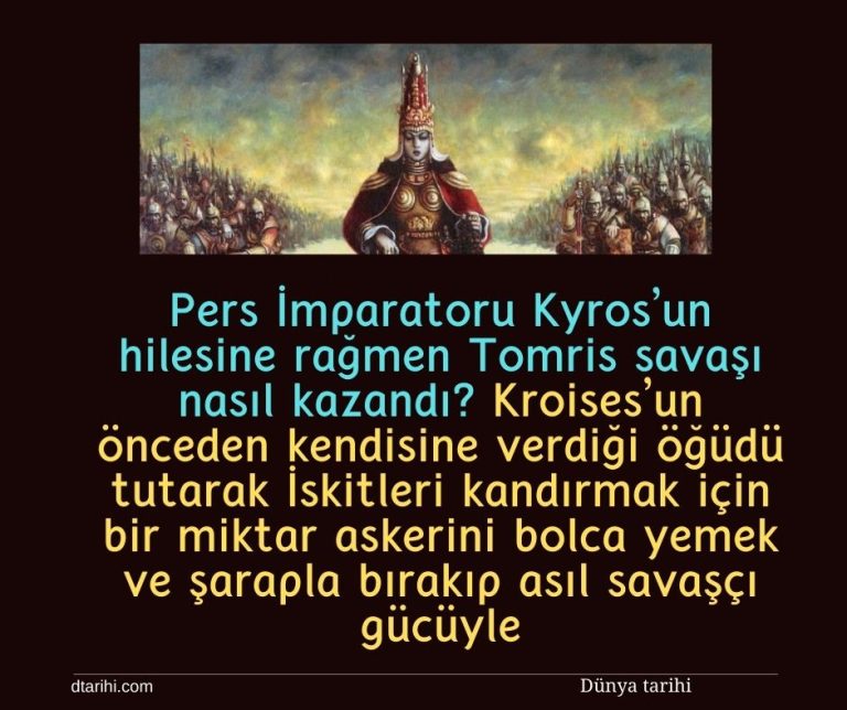 Pers İmparatoru Kyros’un hilesine rağmen Tomris savaşı nasıl kazandı? Kroises’un önceden kendisine verdiği öğüdü tutarak İskitleri kandırmak için bir miktar askerini bolca yemek ve şarapla bırakıp asıl savaşçı gücüyle