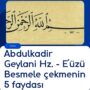 Abdulkadir Geylani Hz. – E’üzü Besmele çekmenin 5 faydası