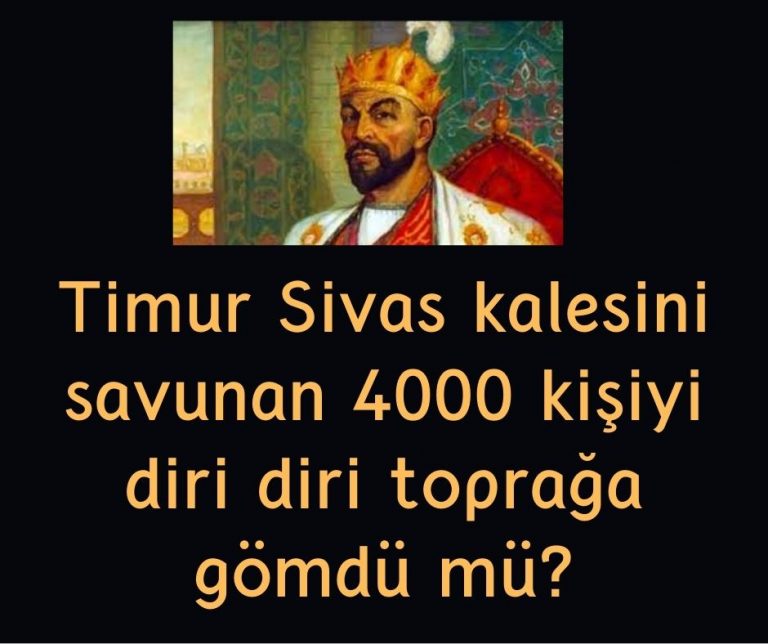 Timur Sivas kalesini savunan 4000 kişiyi diri diri toprağa gömdü mü?