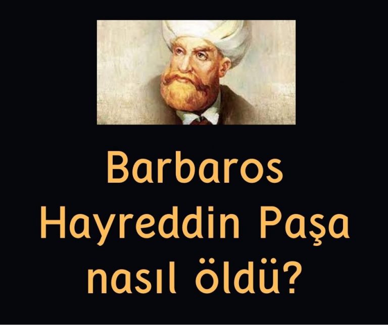 Barbaros Hayreddin Paşa nasıl öldü?