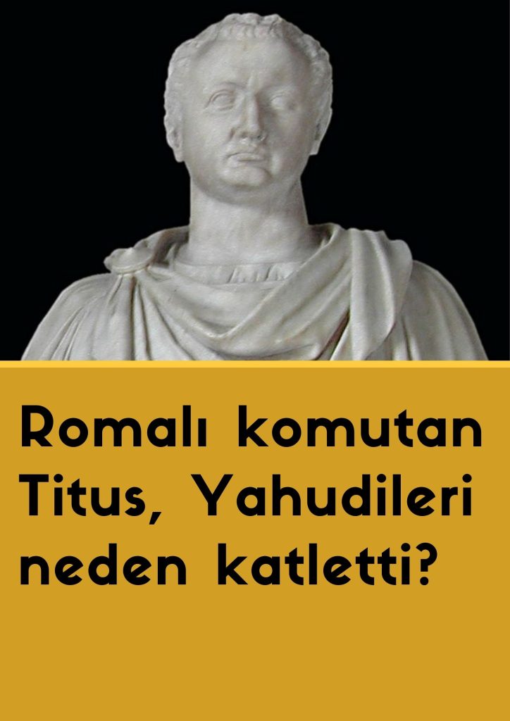 Romalı komutan Titus, Yahudileri neden katletti?