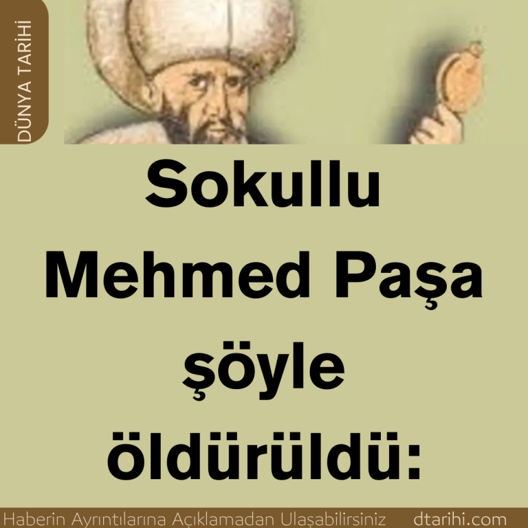 Sokullu Mehmed Paşa şöyle öldürüldü:
