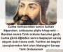 Cuma namazından sonra Sultan Alparslan,  ordusuna  şöyle hitap etti: – Bundan sonra Türk ordusu hucuma geçti. Cuma günü öğleden sonra başlayan savaş akşam üzeri sona erdi. Tarihin en büyük savaşlarından  biri olan Malazgirt Savaşı Türk Ordusunun…