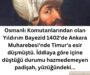 Osmanlı Komutanlarından olan Yıldırım Bayezid  1402’de Ankara  Muharebesi’nde Timur’a esir düşmüştü. İddiaya göre içine düştüğü durumu hazmedemeyen padişah, yüzüğündeki…