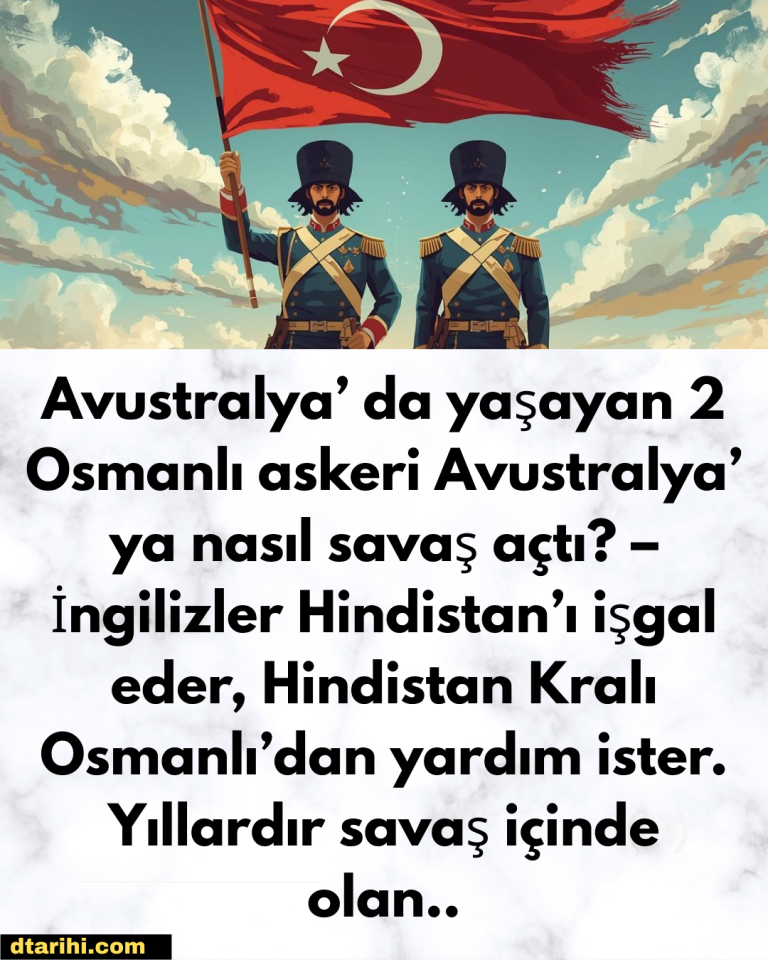 Avustralya’ da yaşayan 2 Osmanlı askeri Avustralya’ ya nasıl savaş açtı? – İngilizler Hindistan’ı işgal eder, Hindistan Kralı Osmanlı’dan yardım ister. Yıllardır savaş içinde olan…