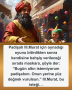 Padişah III.Murat için oynadığı oyunu bitirdikten sonra kendisine bahşiş verileceği sırada maskara, şöyle der:  ”Bugün altın istemiyorum padişahım. Onun yerine yüz değnek vurulsun.”  III.Murat, bu isteği…