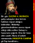 Bir gün SULTAN 4. MURAD’A gelip subaşılar dan birinin halktan rüşvet aldığını bildirdiler. Müfettişi görevlendirdikten sonra rüşvet aldığı iddia edilen Subaşı’nı huzuruna çağırdı. Ona bir kese altın uzattı. Bunu al sabah namazında AYASOFYA CAMİNE git Top kandilinin…
