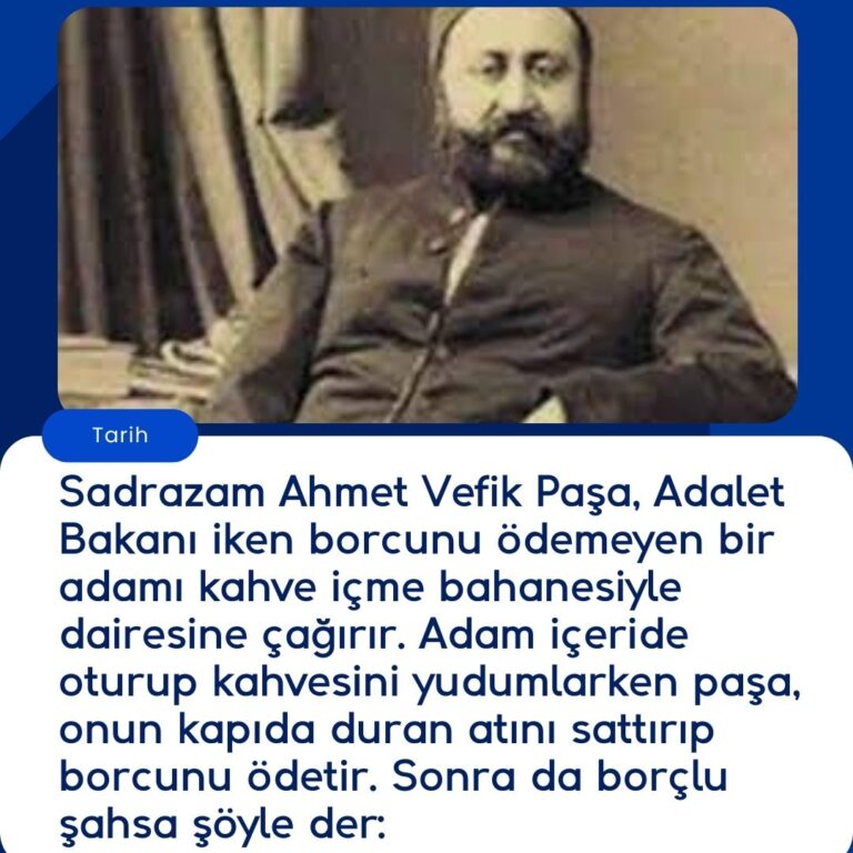 Sadrazam Ahmet Vefik Paşa, Adalet Bakanı iken borcunu ödemeyen bir adamı kahve içme bahanesiyle dairesine çağırır.  Adam içeride oturup kahvesini yudumlarken paşa, onun kapıda duran atını sattırıp borcunu ödetir.  Sonra da borçlu şahsa şöyle der: