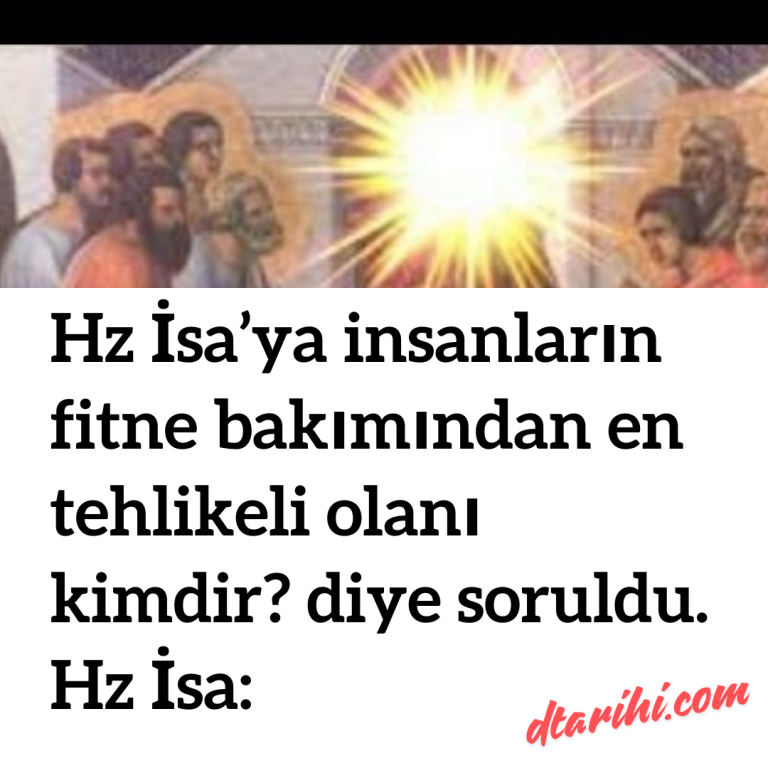 Hz İsa’ya insanların fitne bakımından en tehlikeli olanı kimdir? diye soruldu. Hz İsa: