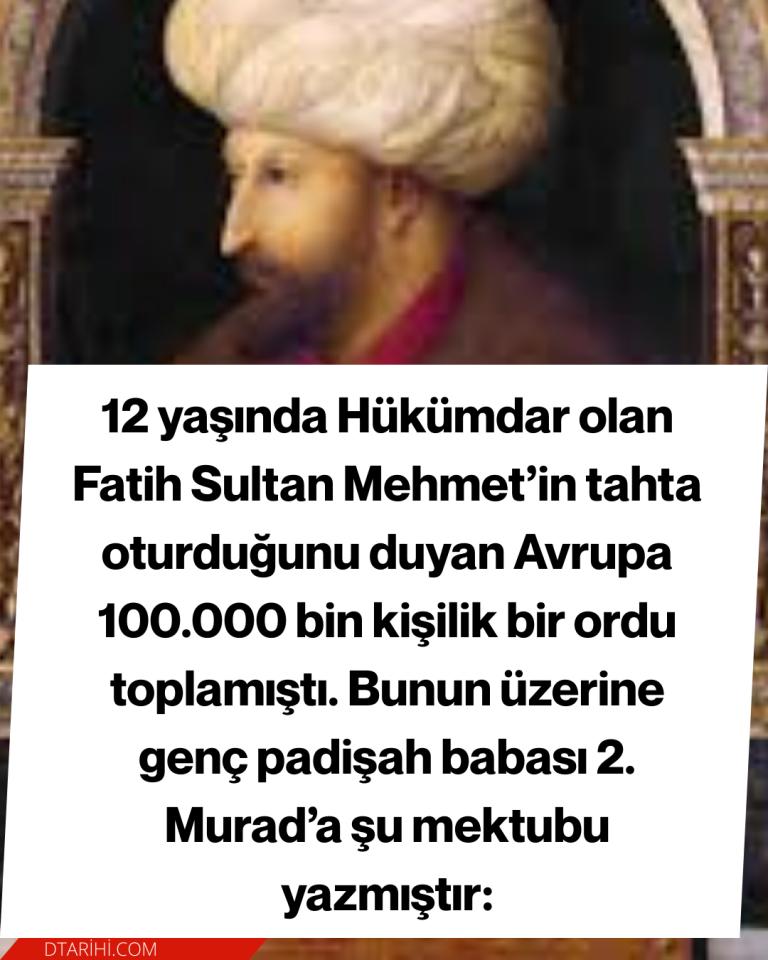 12 yaşında Hükümdar olan Fatih Sultan Mehmet’in tahta oturduğunu duyan Avrupa 100.000 bin kişilik bir ordu toplamıştı. Bunun üzerine genç padişah babası 2. Murad’a şu mektubu yazmıştır: