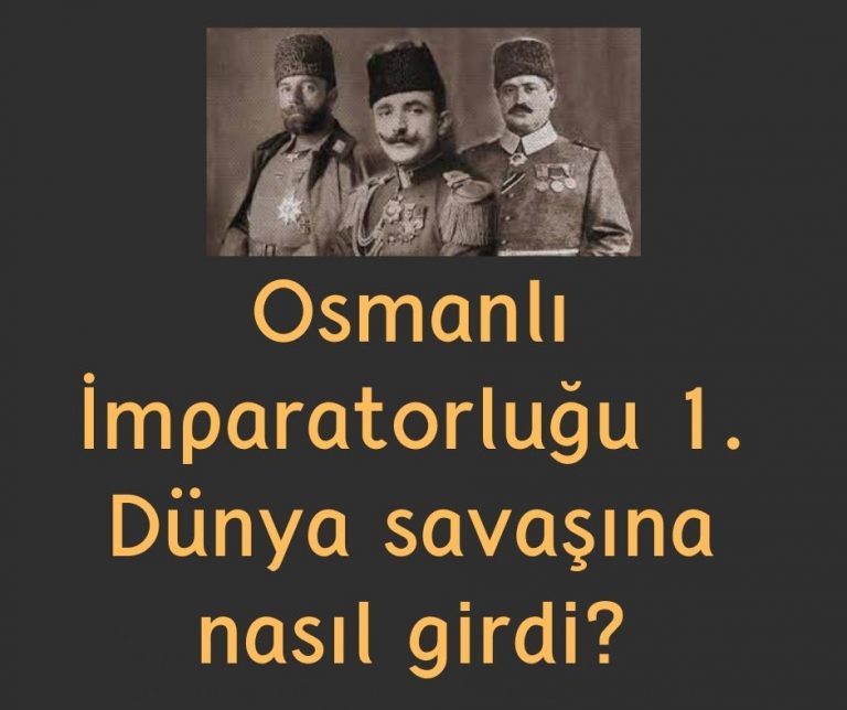 Osmanlı İmparatorluğu 1. Dünya savaşına nasıl girdi?