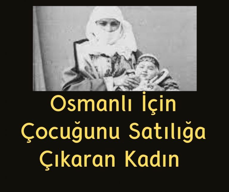 Osmanlı İçin Çocuğunu Satılığa Çıkaran Kadın