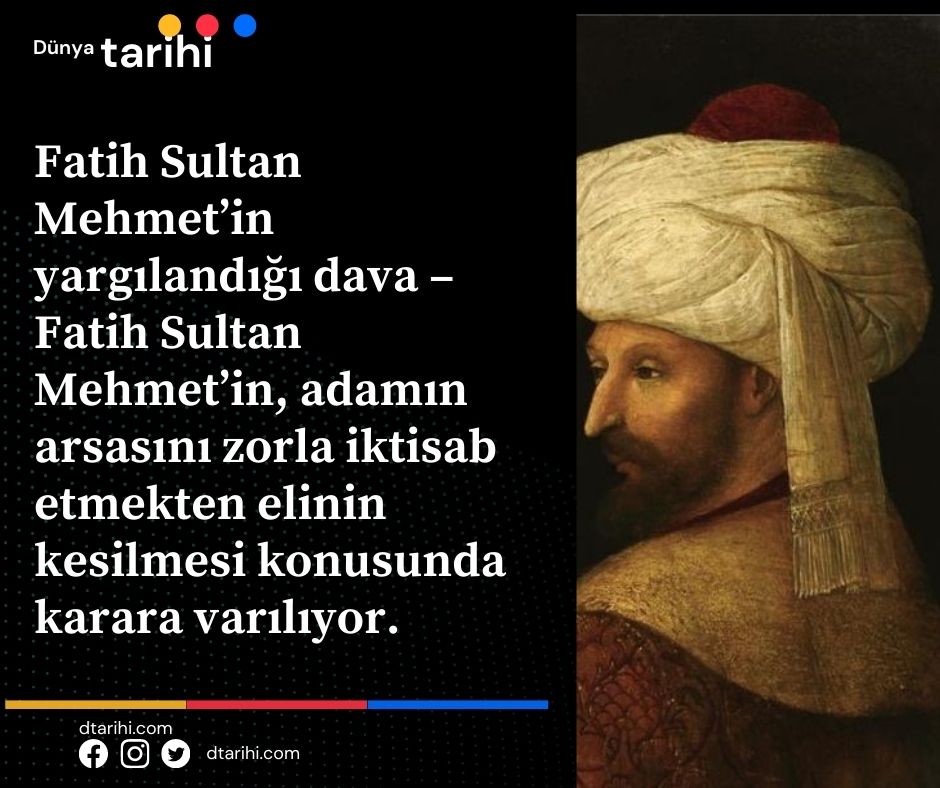 Fatih Sultan Mehmet'in yargılandığı dava - Fatih Sultan Mehmet'in, adamın arsasını zorla iktisab etmekten elinin kesilmesi konusunda karara varılıyor.