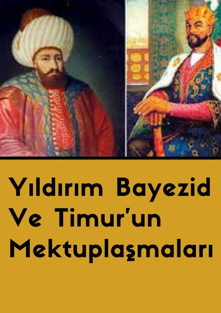 Yıldırım Bayezid  Ve Timur'un Mektuplaşmaları