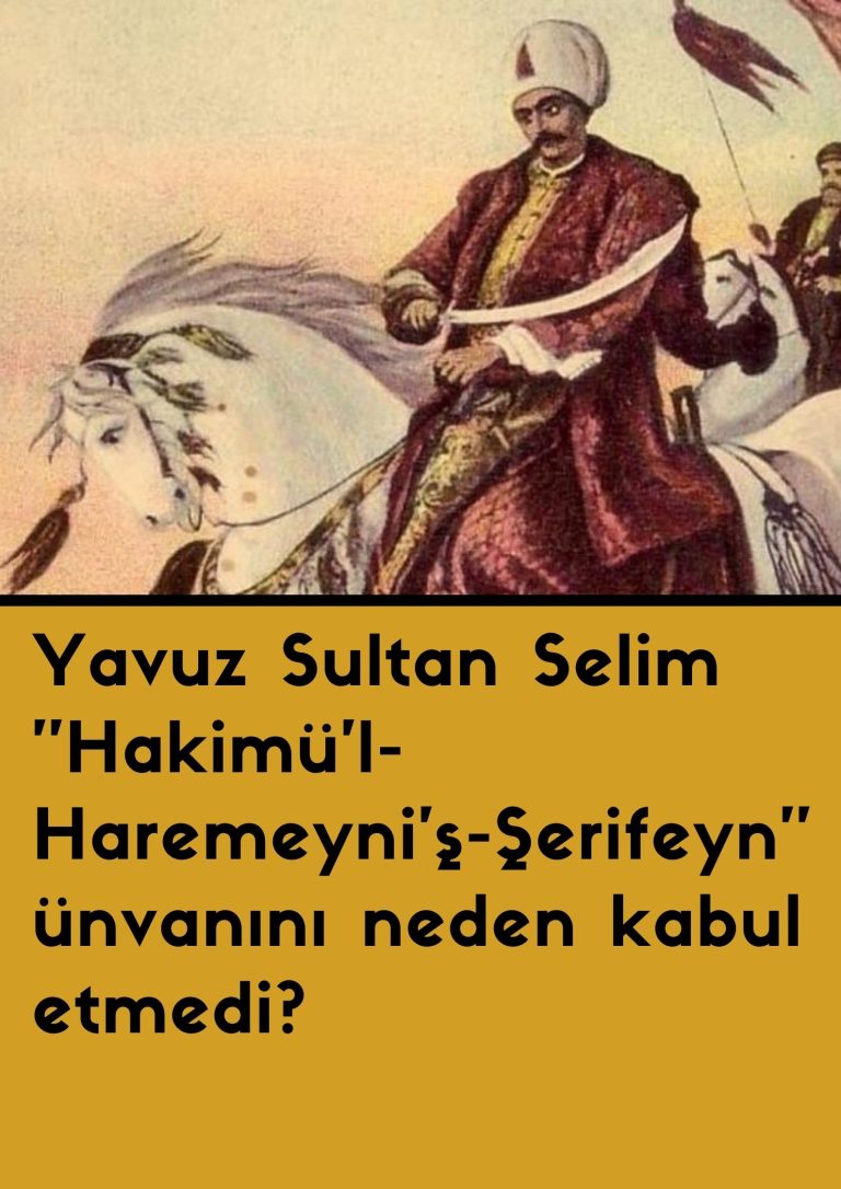 Yavuz Sultan Selim ”Hakimü’l-Haremeyni’ş-Şerifeyn” ünvanını neden kabul etmedi?