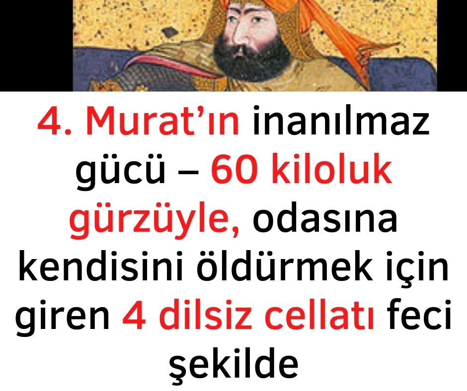 4. Murat'ın inanılmaz gücü - 60 kiloluk gürzüyle, odasına kendisini öldürmek için giren 4 dilsiz cellatı feci şekilde